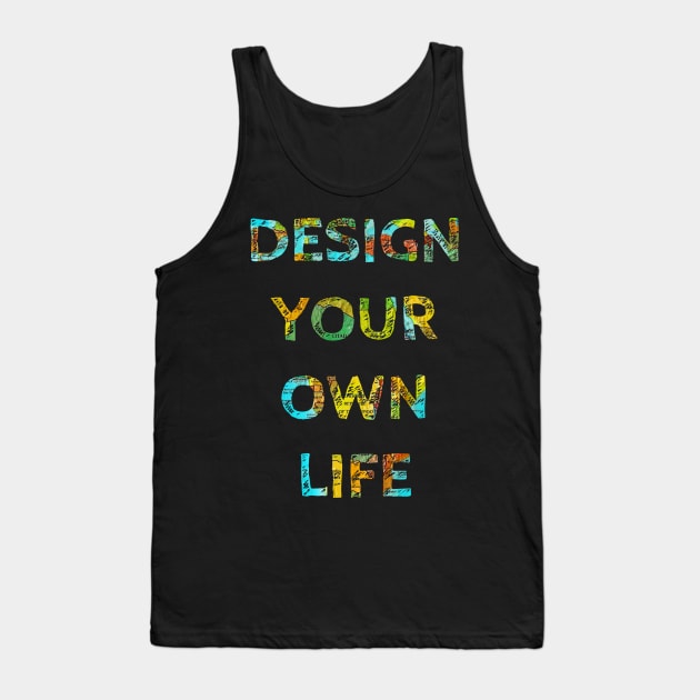 DESIGN YOUR OWN LIFE Tank Top by wanungara